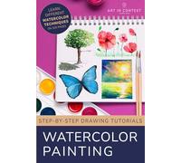 Watercolor Painting: The ultimate Guide for Painting with Watercolor