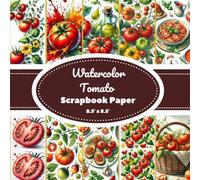 Watercolor Tomato Scrapbook Paper: Scrapbooking Paper for Craft and DIY Projects - 20 Double-Sided Pages (8.5" x 8.5") - Hand-Painted Tomatoes, Leaves, Slices, and More