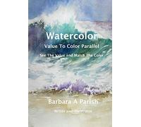 Watercolor ~ Value to Color Parallel: SEE the Value and Match the Color