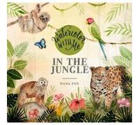 Watercolor with Me in the Jungle by Dana Fox Dana Fox (Auteur)