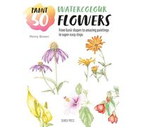 Watercolour Flowers: From Basic Shapes to Amazing Paintings in Super-Easy Steps