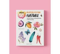 Watercolour Nature: From Basic Shapes to Amazing Paintings in Super-easy Steps