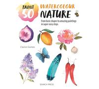 Watercolour Nature: From Basic Shapes to Amazing Paintings in Super-easy Steps