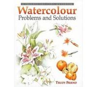 Watercolour Problems and Solutions: A Trouble-shooting Handbook Friend, Trudy (Auteur)