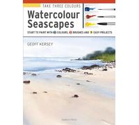 Watercolour Seascapes: Start to Paint With 3 Colours, 3 Brushes and 9 Easy Projects