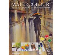 Watercolour: Techniques and Tutorials for the Complete Beginner