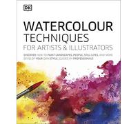 Watercolour Techniques for Artists and Illustrators: Discover how to paint landscapes, people, still lifes, and more.