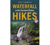 Waterfall Hikes in the Canadian Rockies Volume 1 by Steve Tersmette Steve Tersmette (Auteur)