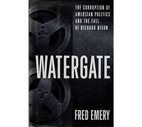 Watergate: The Corruption of American Politics and the Fall of Richard Nixon