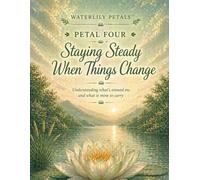 Waterlily Petals: Staying Steady When Things Change: Petal Four - Understanding what's around me and what belongs to me