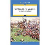 Waterloo (18 juin 1815) - La double incertitude - Campagnes & Stratégies