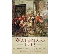 Waterloo 1815: The British Army's Day of Destiny