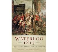 Waterloo 1815: The British Army's Day of Destiny