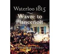 Waterloo 1815: Wavre, Plancenoit And The Race To Paris