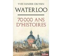 Waterloo, 70 000 ans d'histoires