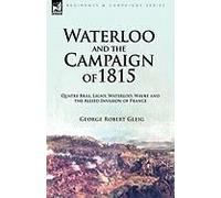 Waterloo And The Campaign Of 1815