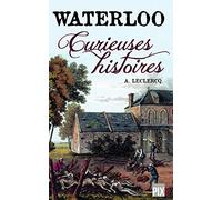 Waterloo : Curieuses histoires