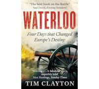 Waterloo: Four Days that Changed Europe's Destiny