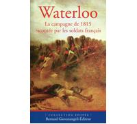 Waterloo La campagne de 1815 racontée par les soldats français - ROBIN-P - Giovanangeli Bernard - broché - Etude