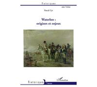 Waterloo : origines et enjeux - Pascal Cyr - L'harmattan - broché - Etude