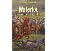Waterloo ou la marche a l abime Jean-Luc Ancely (Auteur)