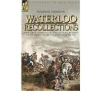 Waterloo Recollections: Rare First Hand Accounts, Letters, Reports and Retellings from the Campaign of 1815 Llewellyn, Frederick (Auteur)