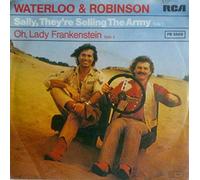 Waterloo & Robinson - Sally, They're Selling The Army / Oh, Lady Frankenstein [Vinyl Single 7'']