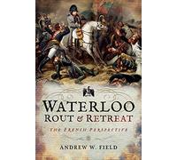 Waterloo Rout and Retreat: The French Perspective