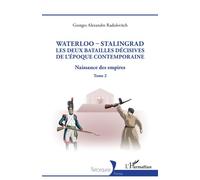 Waterloo - Stalingrad, les deux batailles décives de l'Époque Contemporaine Naissance des empires - Georges Alexandre Radulovitch - L'harmattan - broché - Essai