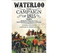 Waterloo The 1815 Campaign by John Hussey John Hussey, (Auteur)