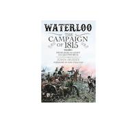 Waterloo - The Campaign of 1815: From Elba to Ligny and Quatre Bras