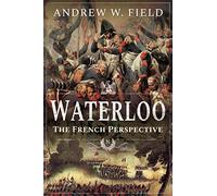 Waterloo: The French Perspective