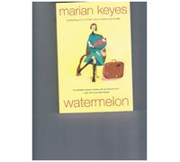 Watermelon: A Romantic Comedy About Betrayal, Motherhood, and the Quirky Family That Heals a Broken Heart