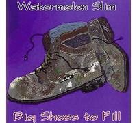 Watermelon Slim - Big Shoes to Fill