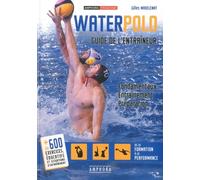 Waterpolo - Guide De L'entraîneur - Fondamentaux, Entraînement, Préparation