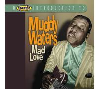 Waters, Muddy - A Proper Introduction to Muddy Waters: Mad Love