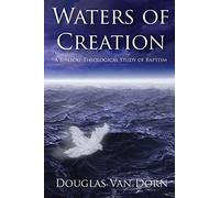 Waters of Creation: A Biblical-Theological Study of Baptism