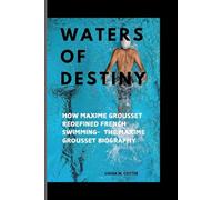 WATERS OF DESTINY: How Maxime Grousset Redefined French Swimming- The Maxime Grousset Biography