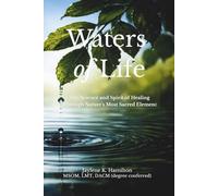Waters of Life: The Science and Spirit of Healing Through Nature's Most Sacred Element