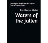 Waters of the fallen: Unveiling the Ancient Mystery That Still Possesses People Today