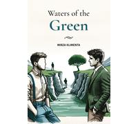 Waters Of The Green: An Inspirational Novel About Overcoming The Past, Dealing With Deep-Seated Childhood Trauma And Finding Inner Peace In The Most Unexpected Ways