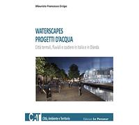 Waterscapes. Progetti d'acqua. Città termali, fluviali e costiere in Italia e in Olanda