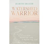 Watershed Warrior ; The Path to Recover Your Breath, Rewrite Your Story & Refresh Your Soul