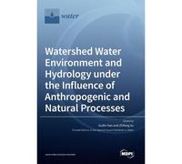 Watershed Water Environment And Hydrology Under The Influence Of Anthropogenic And Natural Processes