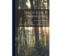 WaterSupply Engineering The Designing and Constructing of WaterSupply Systems - Amory Prescott Folwell - Creative Media Partners LLC - Livre en Anglais Amory Prescott FolwellAmory Prescott Folwell (Au