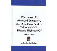 Waterways of Westward Expansion, the Ohio River and Its Tributaries Archer Butler Hulbert (Auteur)