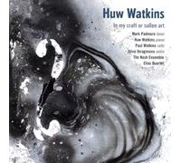 Watkins : in My Craft Or Sullen Art. Padmore, Quatuor Elias, Nash Ensemble.