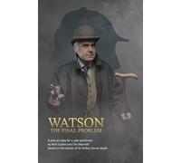 Watson: A one-act drama for a solo performer, based on the works of Sir Arthur Conan Doyle