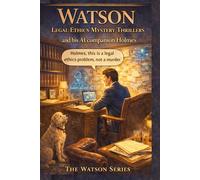 WATSON and his AI Companion Holmes: Legal Ethics Mystery Thrillers: The Watson Series