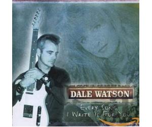 Watson, Dale - Every Song I Write Is..